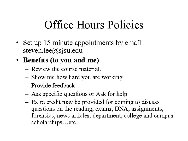 Office Hours Policies • Set up 15 minute appointments by email steven. lee@sjsu. edu