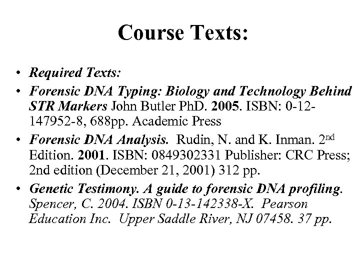 Course Texts: • Required Texts: • Forensic DNA Typing: Biology and Technology Behind STR