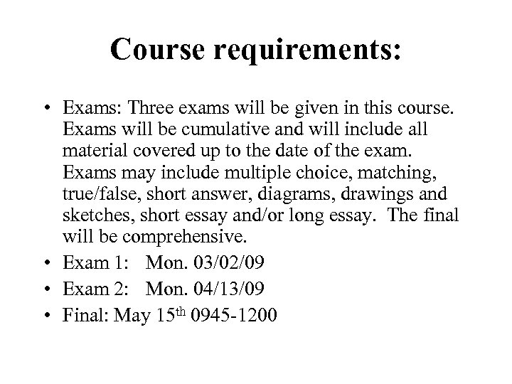 Course requirements: • Exams: Three exams will be given in this course. Exams will