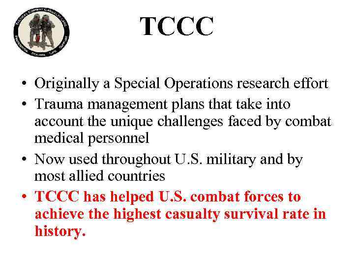 TCCC • Originally a Special Operations research effort • Trauma management plans that take