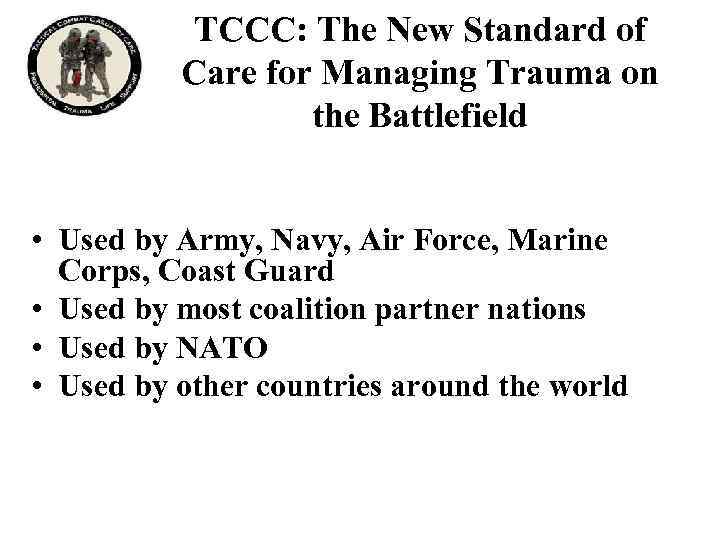 TCCC: The New Standard of Care for Managing Trauma on the Battlefield • Used