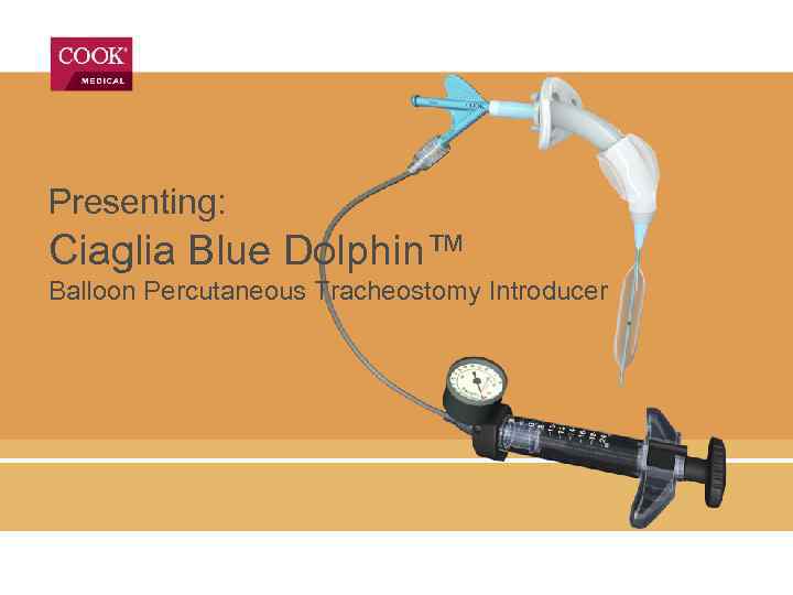 Presenting: Ciaglia Blue Dolphin™ Balloon Percutaneous Tracheostomy Introducer 