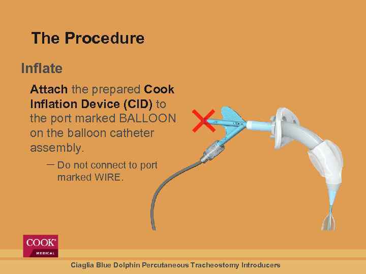 The Procedure Inflate Attach the prepared Cook Inflation Device (CID) to the port marked