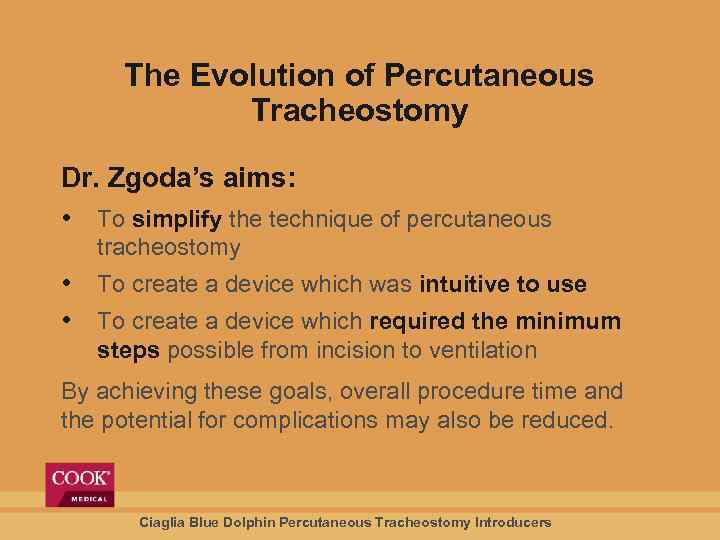 The Evolution of Percutaneous Tracheostomy Dr. Zgoda’s aims: • To simplify the technique of