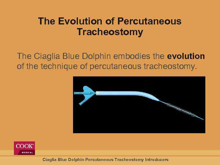 The Evolution of Percutaneous Tracheostomy The Ciaglia Blue Dolphin embodies the evolution of the