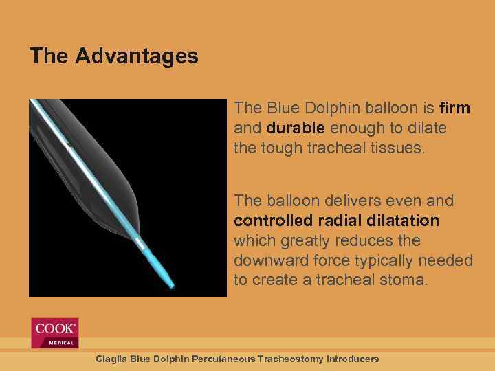 The Advantages The Blue Dolphin balloon is firm and durable enough to dilate the