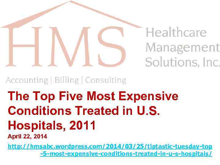The Top Five Most Expensive Conditions Treated in U. S. Hospitals, 2011 April 22,