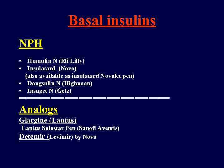 Basal insulins NPH • Humulin N (Eli Lilly) • Insulatard (Novo) (also available as