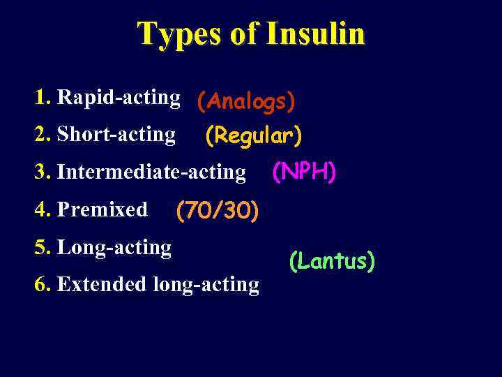 Types of Insulin 1. Rapid-acting (Analogs) 2. Short-acting (Regular) 3. Intermediate-acting 4. Premixed (NPH)