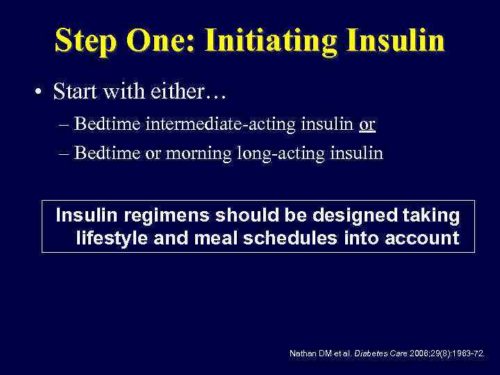 Step One: Initiating Insulin • Start with either… – Bedtime intermediate-acting insulin or –