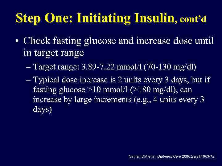 Step One: Initiating Insulin, cont’d • Check fasting glucose and increase dose until in