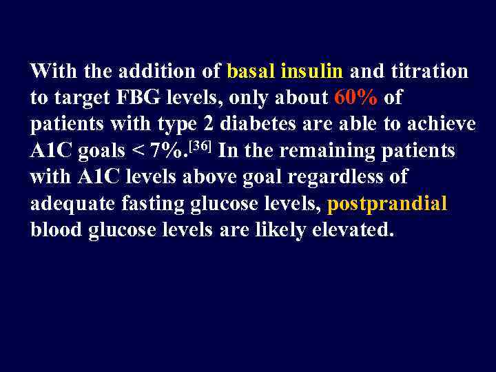 With the addition of basal insulin and titration to target FBG levels, only about