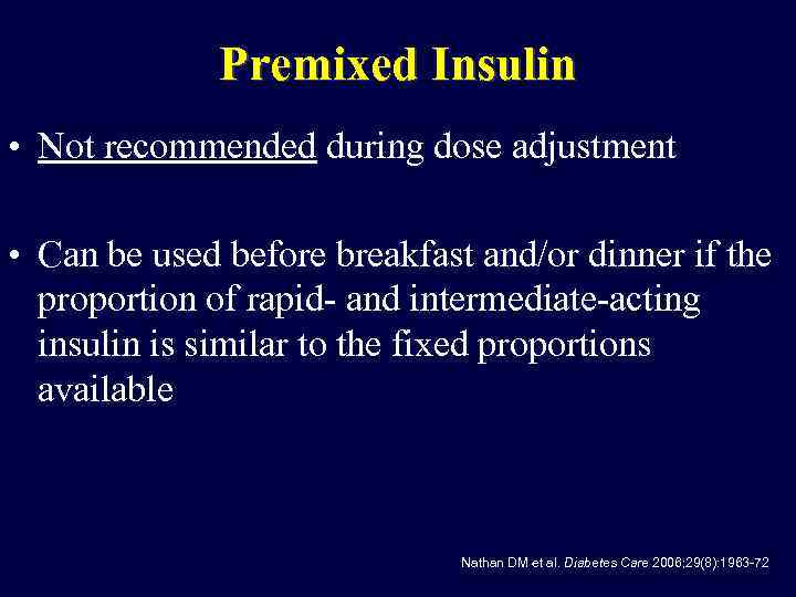 Premixed Insulin • Not recommended during dose adjustment • Can be used before breakfast