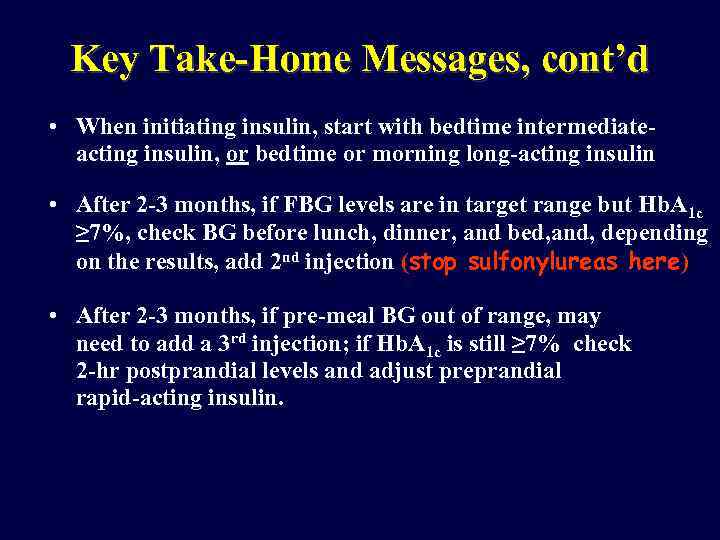 Key Take-Home Messages, cont’d • When initiating insulin, start with bedtime intermediateacting insulin, or