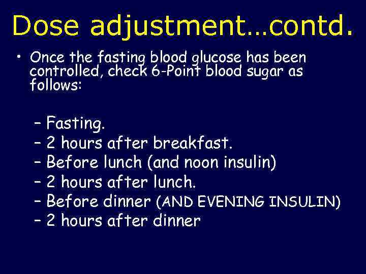 Dose adjustment…contd. • Once the fasting blood glucose has been controlled, check 6 -Point