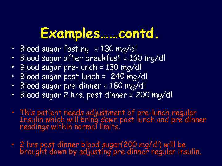 Examples……contd. • • • Blood sugar fasting = 130 mg/dl Blood sugar after breakfast