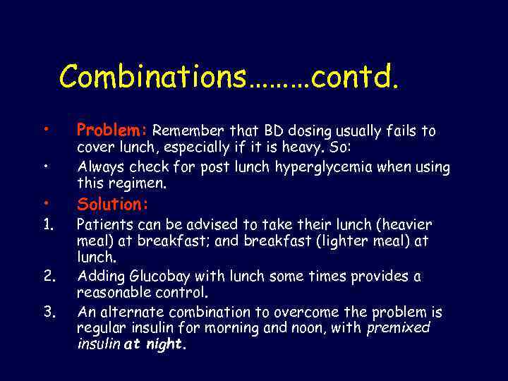 Combinations………contd. • • • 1. 2. 3. Problem: Remember that BD dosing usually fails