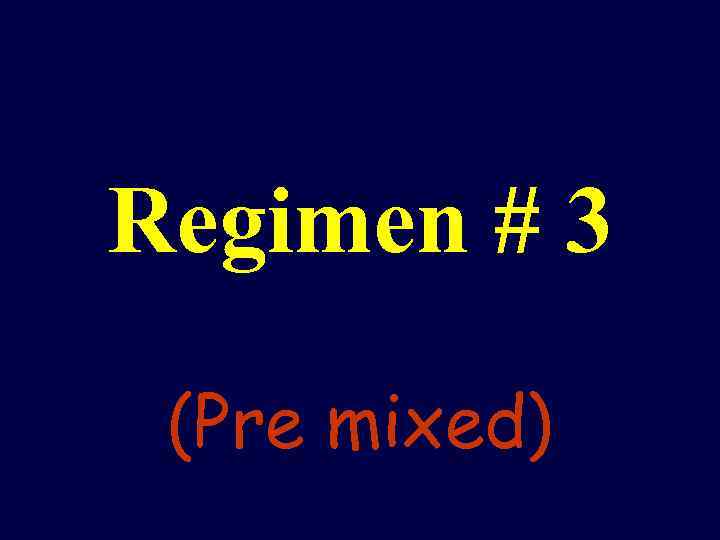 Regimen # 3 (Pre mixed) 