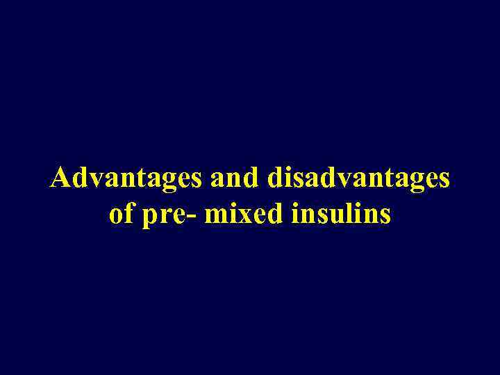 Advantages and disadvantages of pre- mixed insulins 