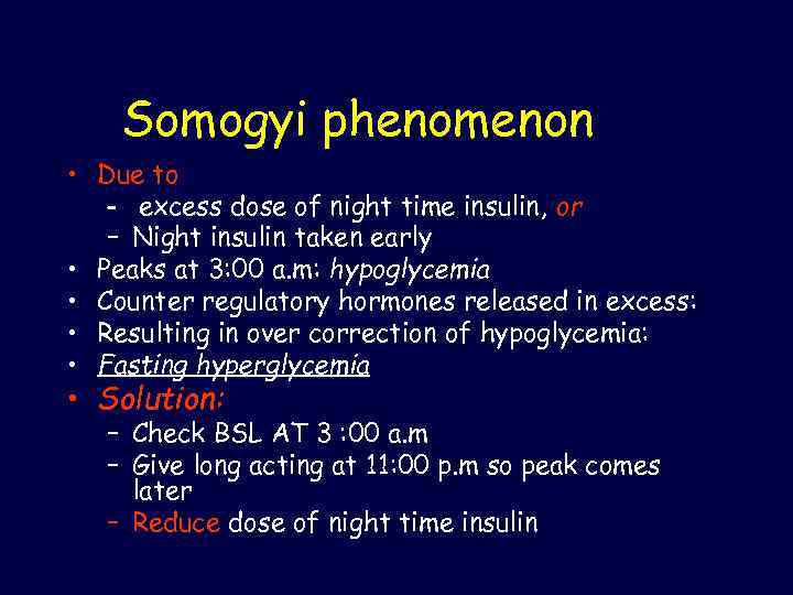 Somogyi phenomenon • Due to – excess dose of night time insulin, or –