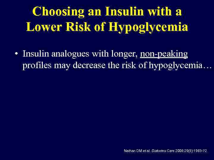 Choosing an Insulin with a Lower Risk of Hypoglycemia • Insulin analogues with longer,
