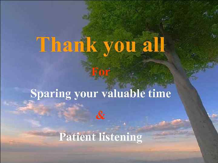 Thank you all For Sparing your valuable time & Patient listening 