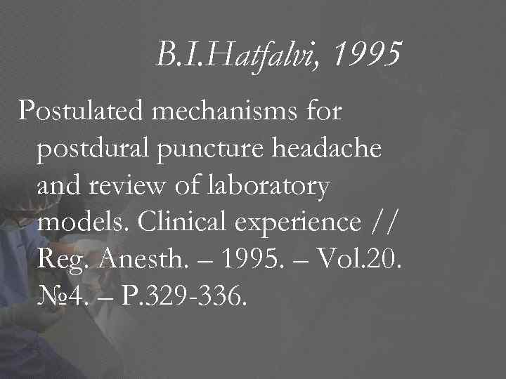 B. I. Hatfalvi, 1995 Postulated mechanisms for postdural puncture headache and review of laboratory