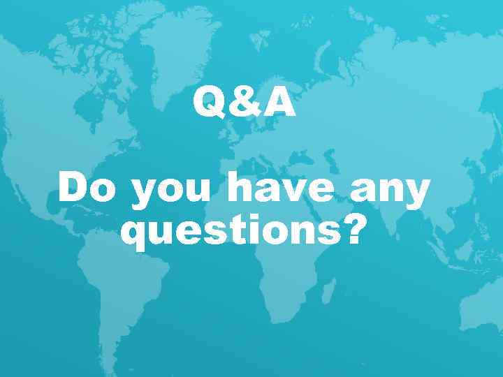 Q&A Do you have any questions? 