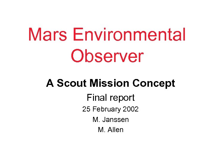 Mars Environmental Observer A Scout Mission Concept Final report 25 February 2002 M. Janssen