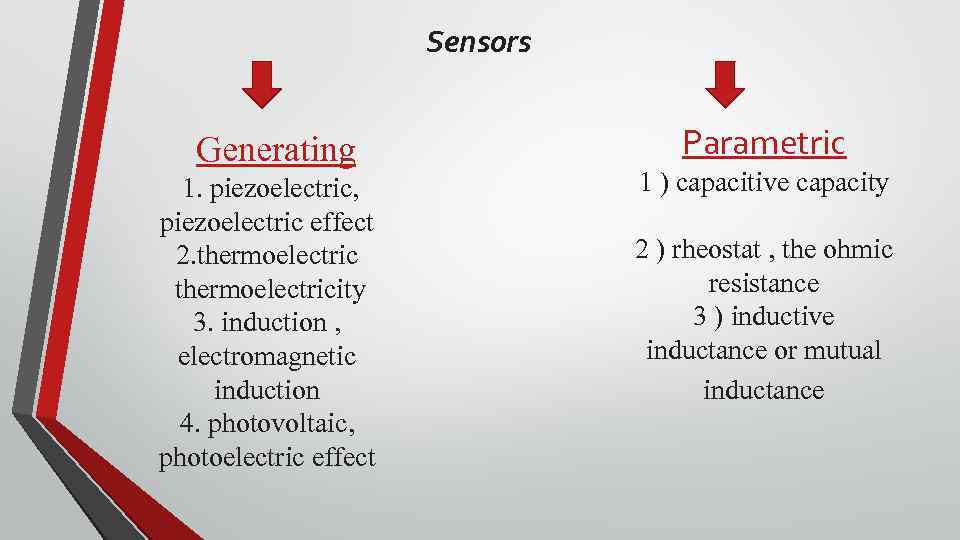 Sensors Generating 1. piezoelectric, piezoelectric effect 2. thermoelectricity 3. induction , electromagnetic induction 4.
