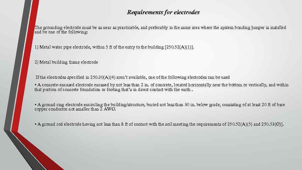 Requirements for electrodes The grounding electrode must be as near as practicable, and preferably