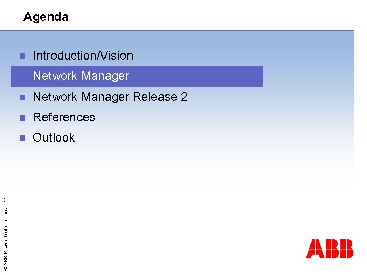 Agenda Introduction/Vision n Network Manager Release 2 n References n © ABB Power Technologies