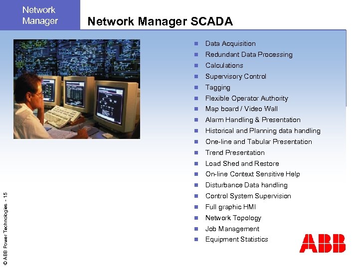 Network Manager SCADA Data Acquisition n Redundant Data Processing n Calculations n Supervisory Control