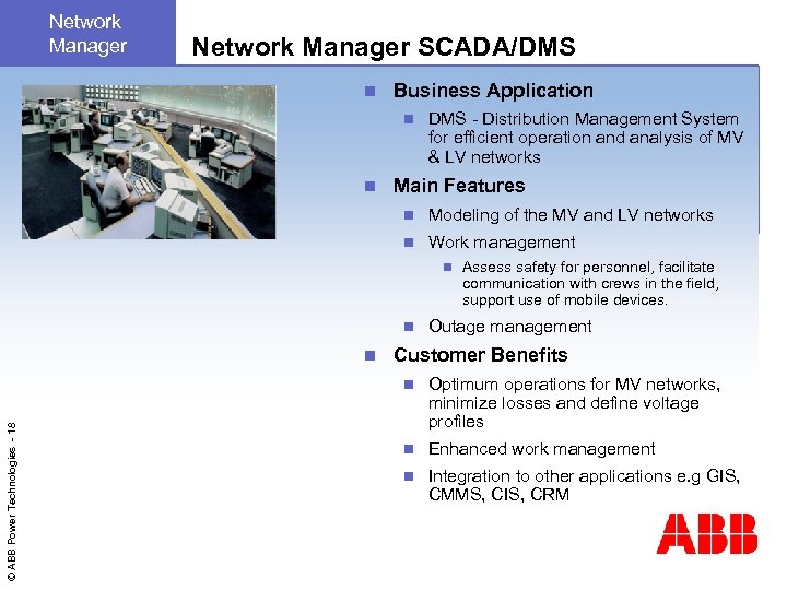 Network Manager SCADA/DMS n Business Application n n DMS - Distribution Management System for