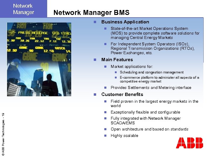 Network Manager BMS n Business Application n State-of-the-art Market Operations System (MOS) to provide