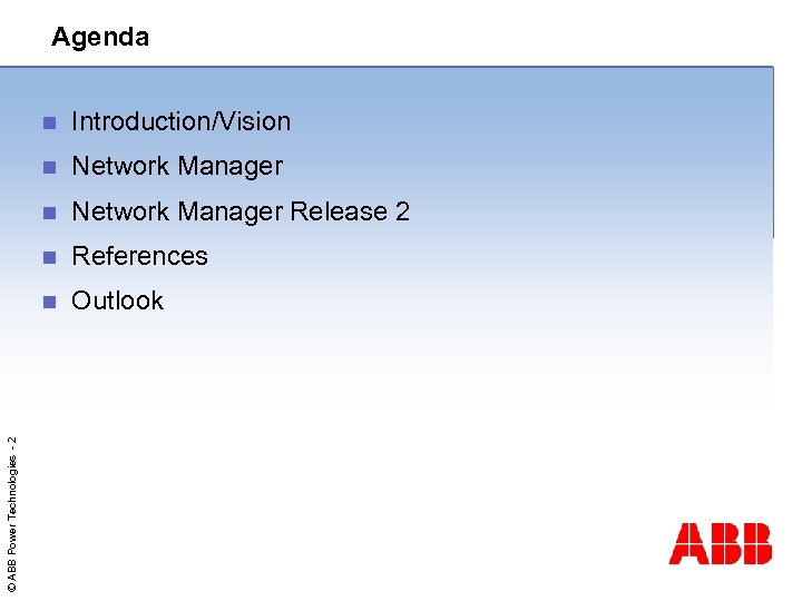 Agenda Introduction/Vision n Network Manager Release 2 n References n © ABB Power Technologies