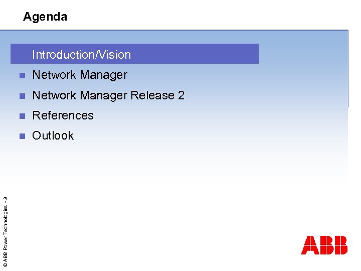 Agenda Introduction/Vision n Network Manager Release 2 n References n © ABB Power Technologies