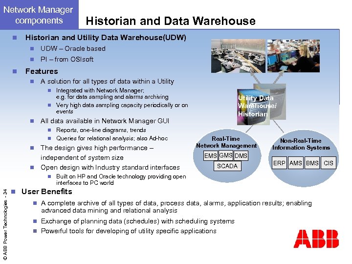 Network Manager components n Historian and Data Warehouse Historian and Utility Data Warehouse(UDW) n
