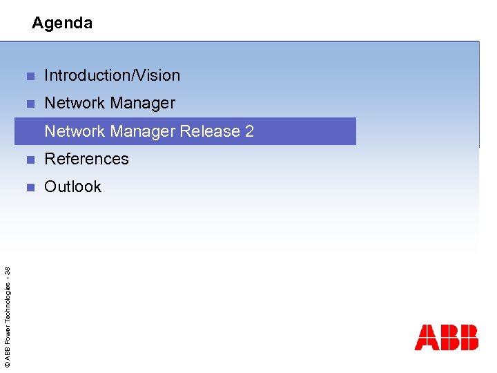 Agenda Introduction/Vision n Network Manager Release 2 n References n © ABB Power Technologies
