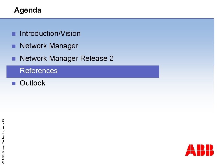 Agenda Introduction/Vision n Network Manager Release 2 n References n © ABB Power Technologies