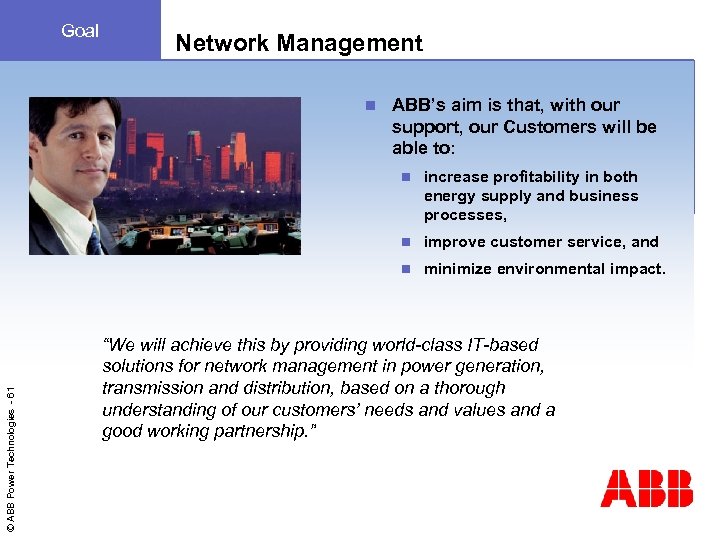 Goal Network Management n ABB’s aim is that, with our support, our Customers will