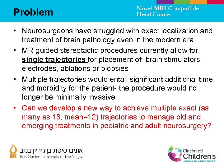 Problem Novel MRI Compatible Head Frame • Neurosurgeons have struggled with exact localization and
