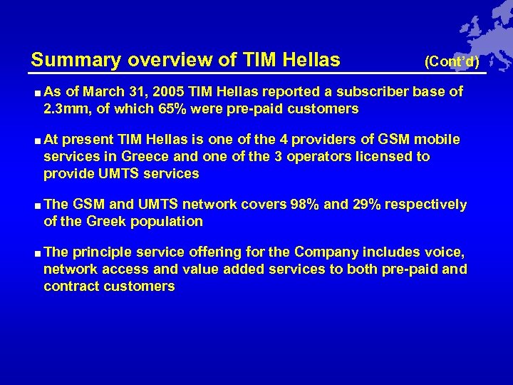 Summary overview of TIM Hellas (Cont’d) < As of March 31, 2005 TIM Hellas