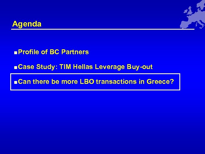 Agenda <Profile of BC Partners <Case Study: TIM Hellas Leverage Buy-out <Can there be