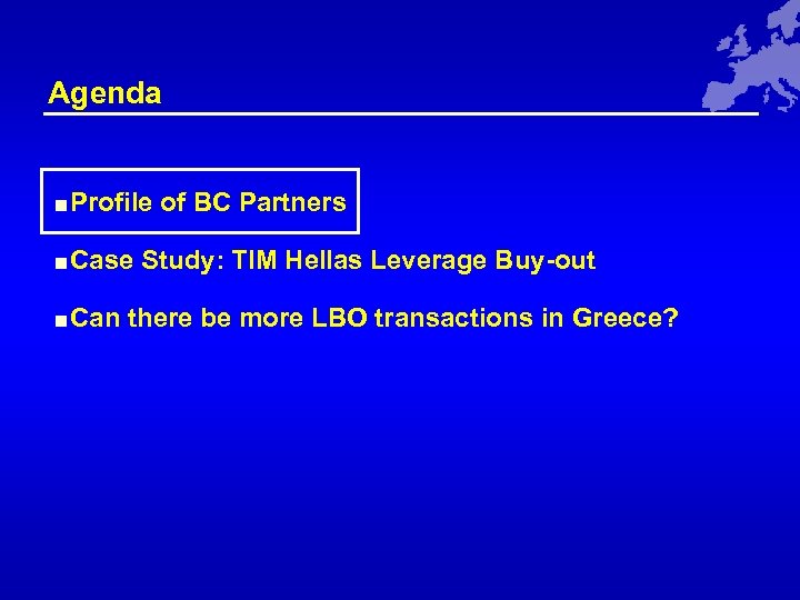 Agenda <Profile of BC Partners <Case Study: TIM Hellas Leverage Buy-out <Can there be