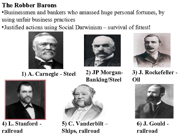The Robber Barons • Businessmen and bankers who amassed huge personal fortunes, by using