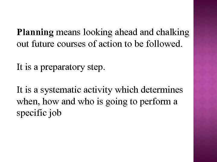 Planning means looking ahead and chalking out future courses of action to be followed.