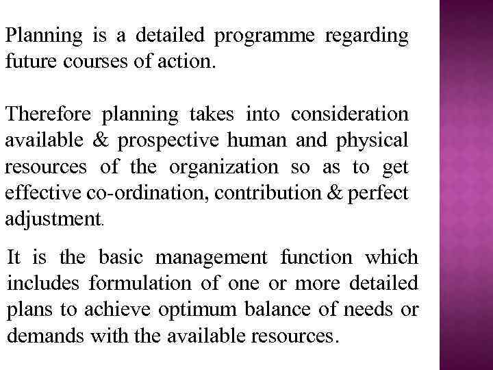 Planning is a detailed programme regarding future courses of action. Therefore planning takes into