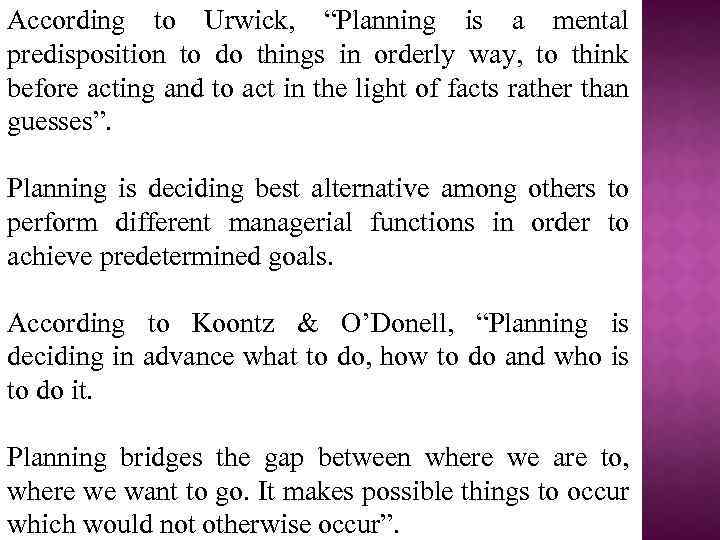 According to Urwick, “Planning is a mental predisposition to do things in orderly way,