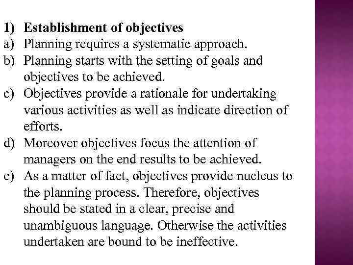 1) Establishment of objectives a) Planning requires a systematic approach. b) Planning starts with